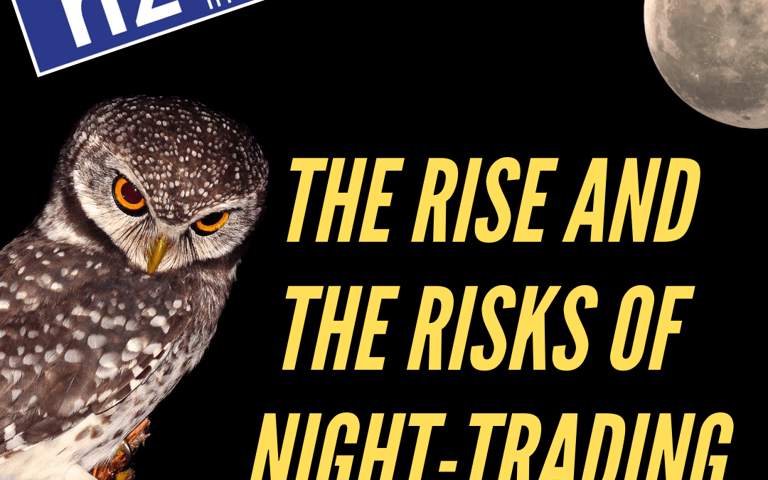 The Rise and The Risks of Night Trading / Ananish Chaudhuri