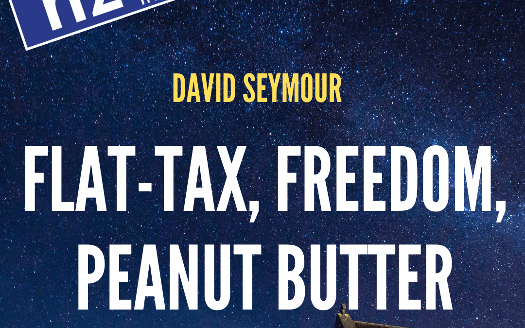 Flat-Tax, Freedom, Peanut Butter / David Seymour