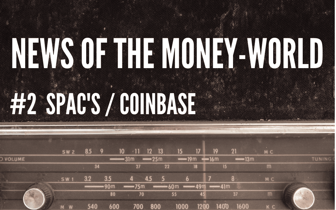 News of The Money-World / Ep 2 / Coinbase, SPAC’s