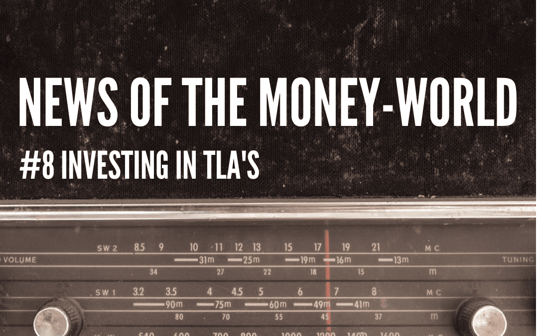 News of The Money-World / Ep 8 / Investing in TLA’s