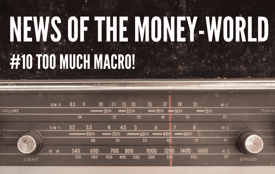 News of The Money-World / Ep 10 / Too Much Macro!