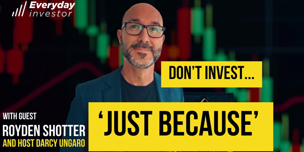 Don’t Invest ‘Just Because’, Ep 434 / Royden Shotter