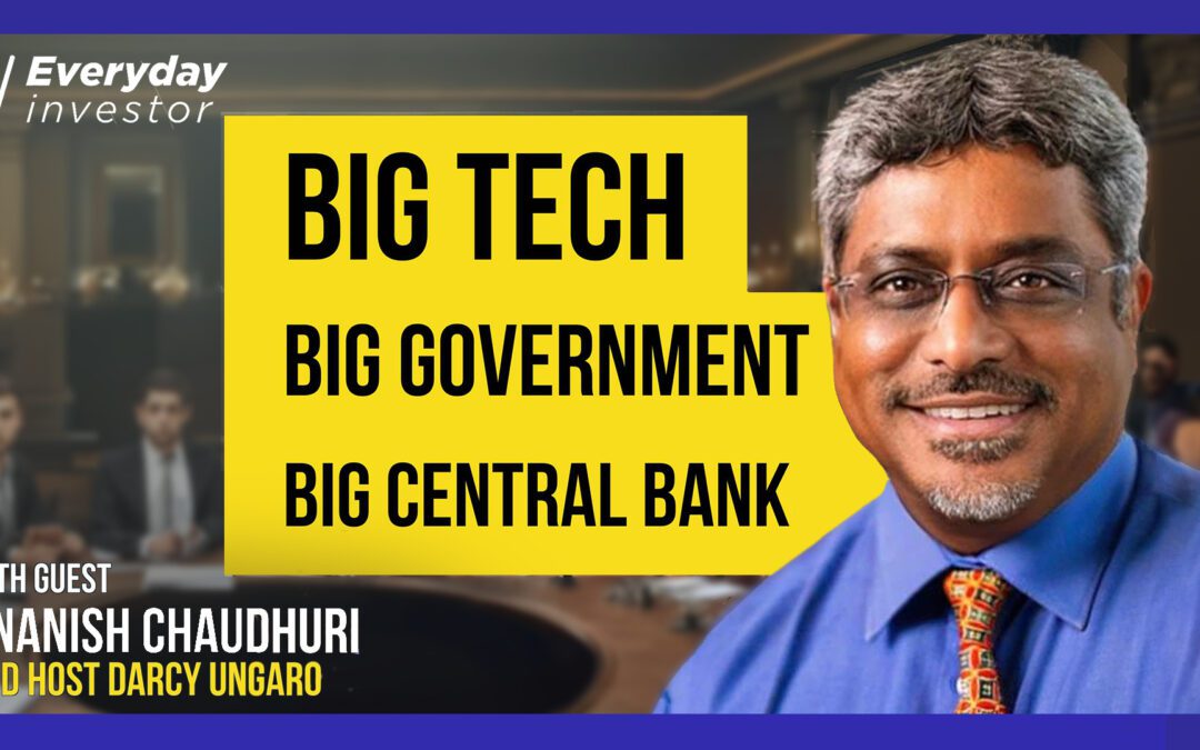 Big Tech, Big Government, & Big Central Banks, Ep 442 Ananish Chaudhuri